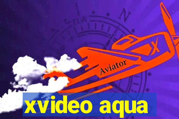 xvideo aqua